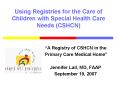 Using Registries for the Care of Children with Special Health Care Needs (CSHCN) PowerPoint PPT Presentation
