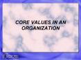 CORE VALUES IN AN ORGANIZATION PowerPoint PPT Presentation