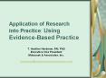 Application of Research into Practice: Using Evidence-Based Practice PowerPoint PPT Presentation