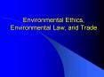 Environmental Ethics, Environmental Law, and Trade PowerPoint PPT Presentation