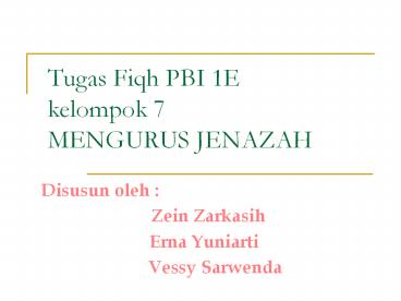 Tugas Fiqh PBI 1E kelompok 7 MENGURUS JENAZAH