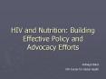 HIV and Nutrition: Building Effective Policy and Advocacy Efforts PowerPoint PPT Presentation