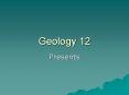 Geology 12 PowerPoint PPT Presentation