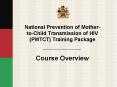 National Prevention of Mother-to-Child Transmission of HIV (PMTCT) Training Package PowerPoint PPT Presentation