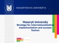Masaryk University Strategy for internationalization implementation and success factors PowerPoint PPT Presentation