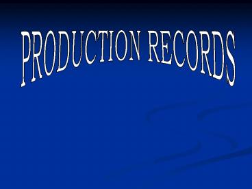 PRODUCTION RECORDS