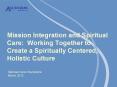 Mission Integration and Spiritual Care: Working Together to Create a Spiritually Centered, Holistic Culture PowerPoint PPT Presentation