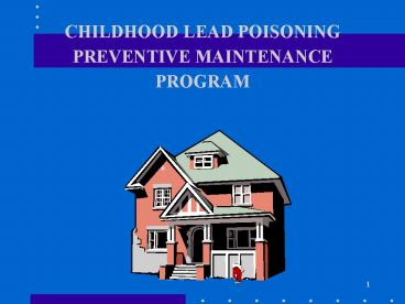 CHILDHOOD LEAD POISONING PREVENTIVE MAINTENANCE PROGRAM
