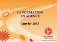LA FORMATION EN AGENCE Janvier 2013 PowerPoint PPT Presentation