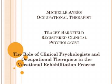 Michelle Ayres Occupational Therapist  Tracey Barnfield Registered Clinical Psychologist