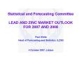 Statistical and Forecasting Committee LEAD AND ZINC MARKET OUTLOOK FOR 2007 AND 2008 PowerPoint PPT Presentation