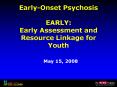 Early-Onset Psychosis EARLY: Early Assessment and Resource Linkage for Youth PowerPoint PPT Presentation