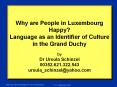 Why are People in Luxembourg Happy? Language as an Identifier of Culture in the Grand Duchy by Dr Ursula Schinzel 00352.621.322.543 ursula_schinzel@yahoo.com  PowerPoint PPT Presentation