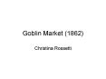 Goblin Market (1862) PowerPoint PPT Presentation