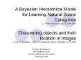 A Bayesian Hierarchical Model for Learning Natural Scene Categories L. Fei-Fei and P. Perona. CVPR 2005  Discovering objects and their location in images J. Sivic, B. Russell, A. Efros, A. Zisserman and B. Freeman. ICCV 2005 PowerPoint PPT Presentation