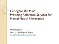 Caring for the Mind: Providing Reference Services for Mental Health Information PowerPoint PPT Presentation