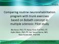 Comparing routine neurorehabilitation program with trunk exercises based on Bobath concept in multiple sclerosis: Pilot study PowerPoint PPT Presentation