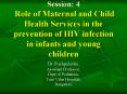 Session: 4 Role of Maternal and Child Health Services in the prevention of HIV infection in infants and young children PowerPoint PPT Presentation