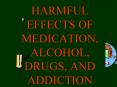 HARMFUL EFFECTS OF MEDICATION, ALCOHOL, DRUGS, AND ADDICTION PowerPoint PPT Presentation