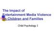 The Impact of Entertainment Media Violence on Children and Families PowerPoint PPT Presentation