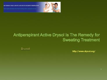 Antiperspirant Active Drysol Is The Remedy for Sweating Treatment