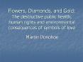 Flowers, Diamonds, and Gold: The destructive public health, human rights and environmental consequences of symbols of love PowerPoint PPT Presentation