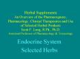 Herbal Supplements An Overview of the Pharmacognosy, Pharmacology, Clinical Therapeutics and Use of Selected Herbal Products Scott F. Long, R.Ph., Ph.D. Assistant Professor of Pharmacology PowerPoint PPT Presentation