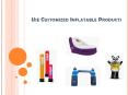 Make Use Of Customized Inflatable Products PowerPoint PPT Presentation