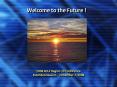Welcome to the Future ! PowerPoint PPT Presentation