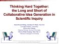 Thinking Hard Together: the Long and Short of Collaborative Idea Generation in Scientific Inquiry PowerPoint PPT Presentation