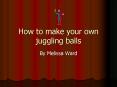How to make your own juggling balls PowerPoint PPT Presentation