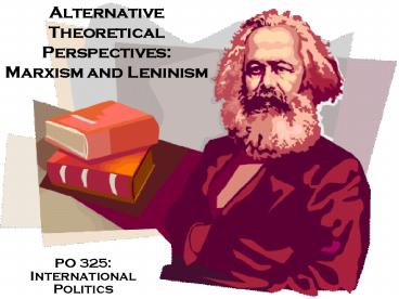 Alternative Theoretical Perspectives: Marxism and Leninism