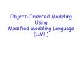 Object-Oriented Modeling Using Modified Modeling Language (UML) PowerPoint PPT Presentation