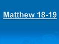 Matthew 18-19 PowerPoint PPT Presentation
