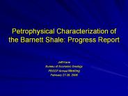 Petrophysical Characterization of the Barnett Shale: Progress Report