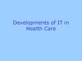 Developments of IT in Health Care PowerPoint PPT Presentation