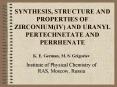 SYNTHESIS, STRUCTURE AND PROPERTIES OF ZIRCONIUM(IV) AND URANYL PERTECHNETATE AND PERRHENATE PowerPoint PPT Presentation