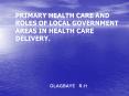 Primary health care and roles of local government areas in health care delivery. PowerPoint PPT Presentation