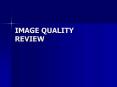 IMAGE QUALITY REVIEW PowerPoint PPT Presentation