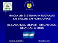 HACIA UN SISTEMA INTEGRADO DE SALUD EN HONDURAS el CASO DEL DEPARTAMENTO DE GRACIAS A DIOS PowerPoint PPT Presentation