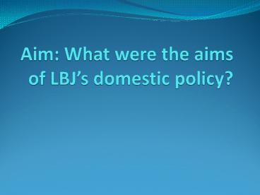 Aim: What were the aims of LBJ