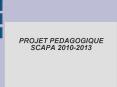 PROJET PEDAGOGIQUE SCAPA 2010-2013 PowerPoint PPT Presentation