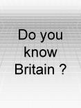 Do you know Britain ? PowerPoint PPT Presentation