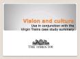Vision and culture Use in conjunction with the Virgin Trains case study summary PowerPoint PPT Presentation
