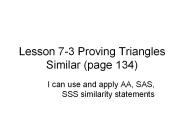 Lesson 7-3 Proving Triangles Similar (page 134)