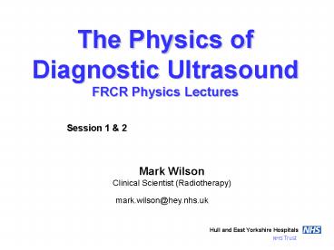 The Physics of Diagnostic Ultrasound FRCR Physics Lectures