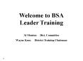 Welcome to BSA Leader Training Al Mouton   Dist. Committee Wayne Knox   District Training Chairman PowerPoint PPT Presentation