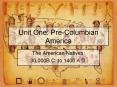 Unit One: Pre-Columbian America PowerPoint PPT Presentation