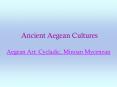 Ancient Aegean Cultures Aegean Art: Cycladic, Minoan Mycenean PowerPoint PPT Presentation