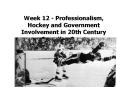 Week 12 - Professionalism, Hockey and Government Involvement in 20th Century Canadian Sport PowerPoint PPT Presentation